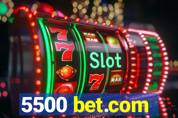 5500 bet.com